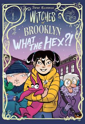 Witches of Brooklyn: What the Hex?! de Sophie Escabasse