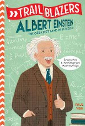 Trailblazers: Albert Einstein: The Greatest Mind in Physics de Paul Virr