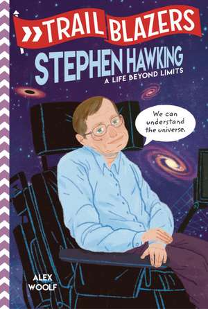 Trailblazers: Stephen Hawking de Alex Woolf