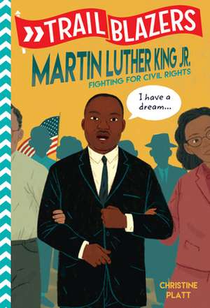 Trailblazers: Martin Luther King, Jr. de Christine Platt