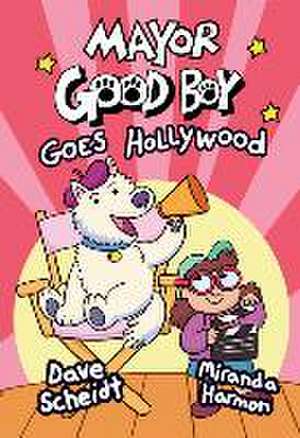 Mayor Good Boy Goes Hollywood: (A Graphic Novel) de Dave Scheidt