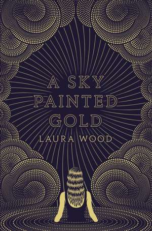 A Sky Painted Gold de Laura Wood