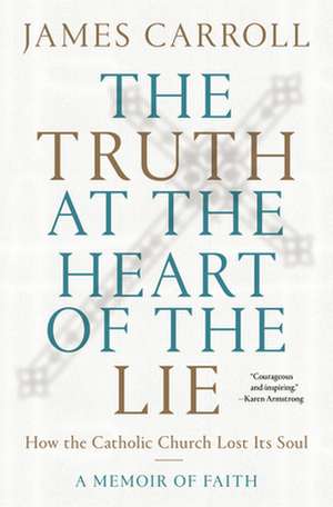 The Truth at the Heart of the Lie de James Carroll