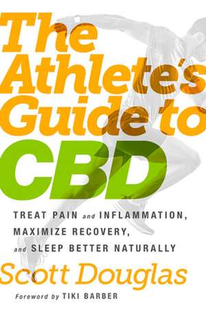 The Athlete's Guide to CBD de Scott Douglas