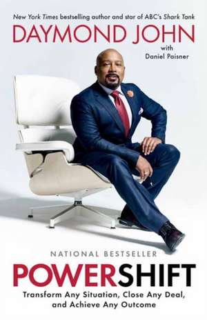 Powershift: Transform Any Situation, Close Any Deal, and Achieve Any Outcome de Daymond John