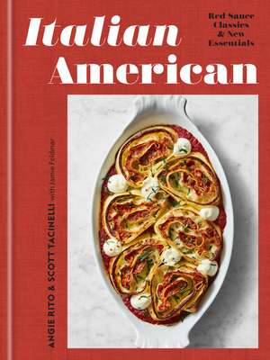 Italian American: Red Sauce Classics and New Essentials: A Cookbook de Angie Rito