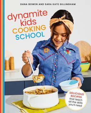 Dynamite Kids Cooking School: Delicious Recipes That Teach All the Skills You Need: A Cookbook de Dana Bowen