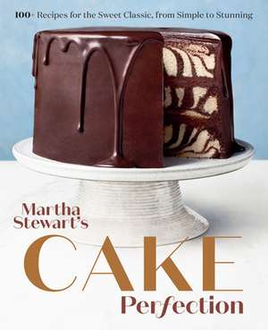 Martha Stewart's Cake Perfection: 100+ Recipes for the Sweet Classic, from Simple to Stunning: A Baking Book de Martha Stewart Living Magazine