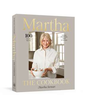 Martha: The Cookbook de Martha Stewart