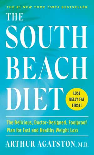 The South Beach Diet: The Delicious, Doctor-Designed, Foolproof Plan for Fast and Healthy Weight Loss de Arthur Agatston