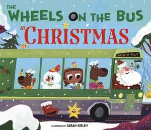 The Wheels on the Bus at Christmas de Sarah Kieley