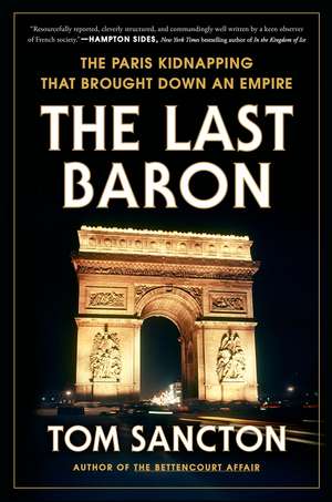 The Last Baron: The Paris Kidnapping That Brought Down an Empire de Tom Sancton