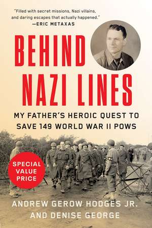 Behind Nazi Lines: My Father's Heroic Quest to Save 149 World War II POWs de Andrew Gerow Hodges