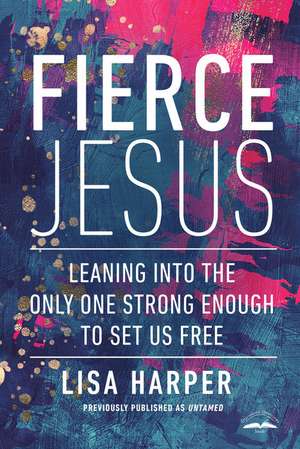Fierce Jesus de Lisa Harper