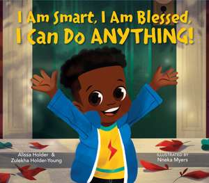 I Am Smart, I Am Blessed, I Can Do Anything! de Alissa Holder