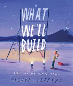 What We'll Build: Plans For Our Together Future de Oliver Jeffers