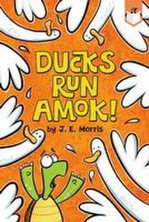 Ducks Run Amok! de J E Morris