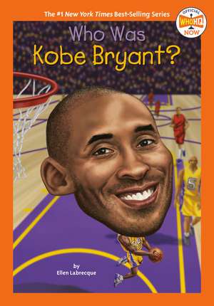 Who Was Kobe Bryant? de Ellen Labrecque