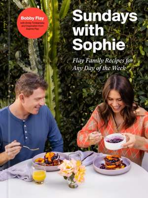 Sundays with Sophie: Flay Family Recipes for Any Day of the Week: A Bobby Flay Cookbook de Bobby Flay