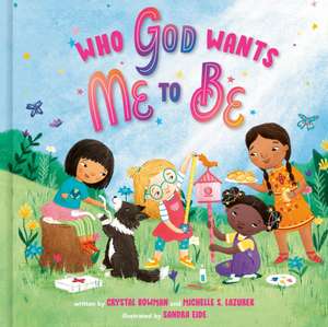 Who God Wants Me to Be: A Picture Book de Crystal Bowman