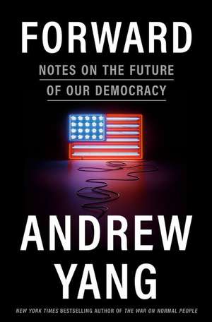 Forward: Notes on the Future of Our Democracy de Andrew Yang