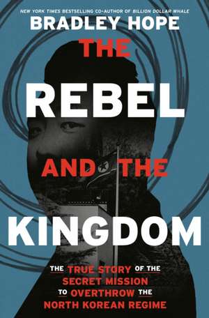 The Rebel and the Kingdom de Bradley Hope