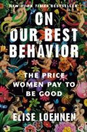 On Our Best Behavior de Elise Loehnen