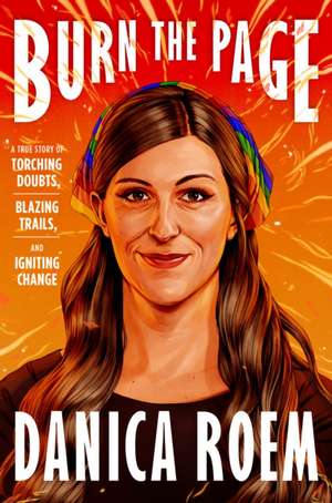 Burn the Page: A True Story of Torching Doubts, Blazing Trails, and Igniting Change de Danica Roem