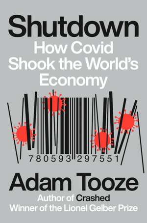 Shutdown: How Covid Shook the World's Economy de Adam Tooze