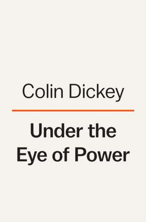 Under the Eye of Power de Colin Dickey