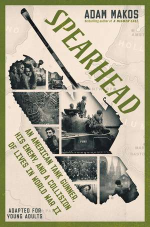 Spearhead (Adapted for Young Adults): An American Tank Gunner, His Enemy, and a Collision of Lives in World War II de Adam Makos