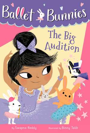 Ballet Bunnies #5: The Big Audition de Swapna Reddy