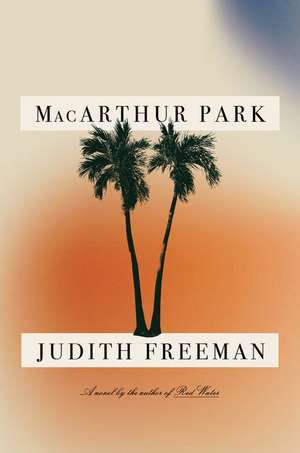 MacArthur Park de Judith Freeman