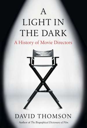 A Light in the Dark: A History of Movie Directors de David Thomson