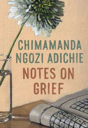 Notes on Grief de Chimamanda Ngozi Adichie