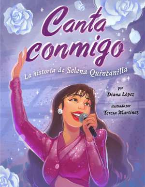 Canta Conmigo: La Historia de Selena Quintanilla de Diana López