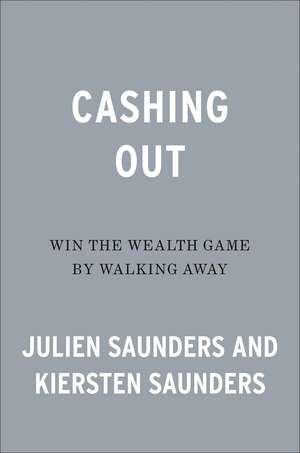 Cashing Out: Win the Wealth Game By Walking Away de Julien Saunders