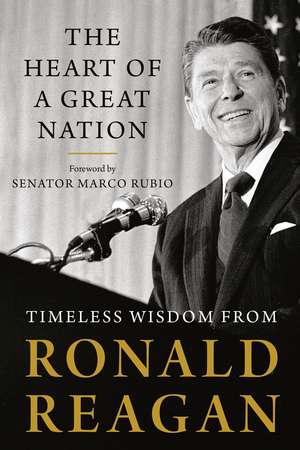 The Heart of a Great Nation: Timeless Wisdom from Ronald Reagan de Ronald Reagan