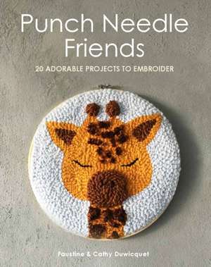 Punch Needle Friends: 20 Adorable Projects to Embroider de Faustine