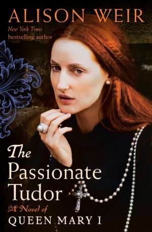 The Passionate Tudor de Alison Weir