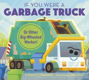 If You Were a Garbage Truck or Other Big-Wheeled Worker! de Diane Ohanesian