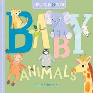 Hello, World! Baby Animals de Jill McDonald