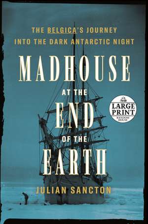 Madhouse at the End of the Earth de Julian Sancton