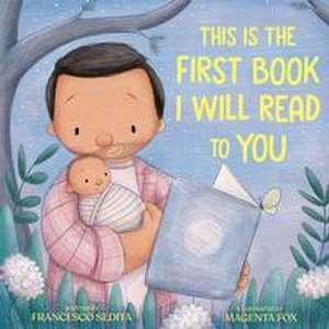 This Is the First Book I Will Read to You de Francesco Sedita