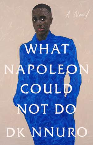 What Napoleon Could Not Do: A Novel de DK Nnuro