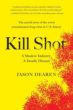 Kill Shot: A Shadow Industry, a Deadly Disease de Jason Dearen