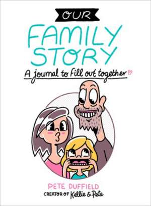 Our Family Story: A Journal to Fill Out Together de Pete Duffield