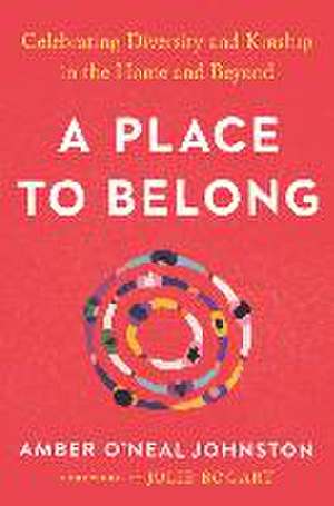 A Place to Belong: Celebrating Diversity and Kinship in the Home and Beyond de Amber O'Neal Johnston