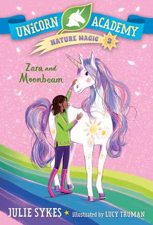 Unicorn Academy Nature Magic #3: Zara and Moonbeam de Julie Sykes