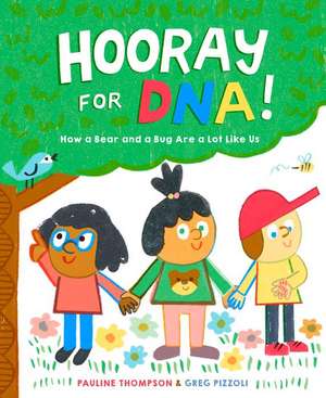 Hooray for Dna!: How a Bear and a Bug Are a Lot Like Us de Pauline Thompson